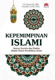 KEPEMIMPINAN ISLAMI Kajian Teoritis dan Praktis Dalam Dunia Pendidikan Islam
