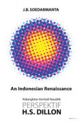 An Indonesian Renaissance Kebangkitan Kembali Republik Perspektif H.S. Dillon